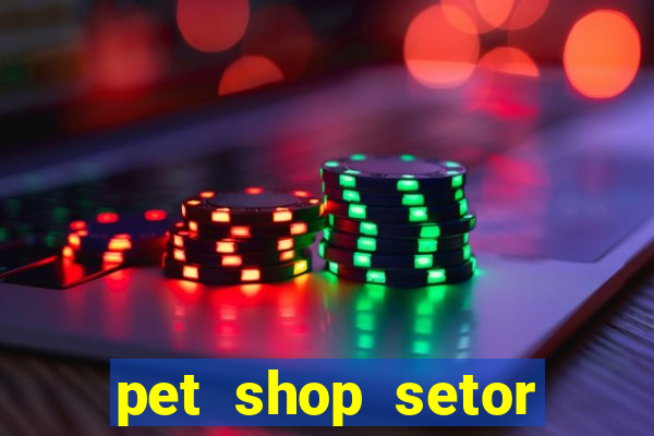 pet shop setor vila nova goiania